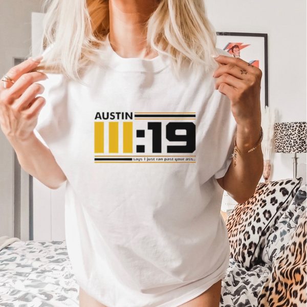 Men’s Austin 3 19 says I just ran past your ass shirt