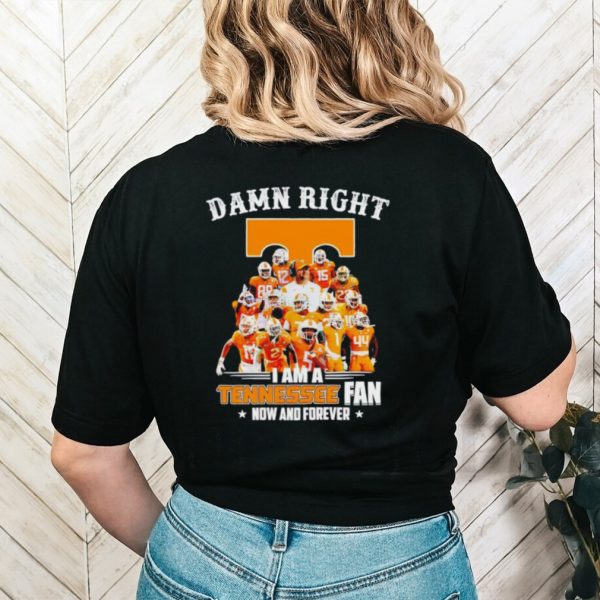 Men’s Damn right I am a Tennessee fan now and forever shirt