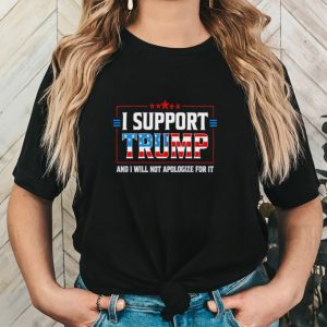 Men’s I support Trump and I will not apologize for it shirt