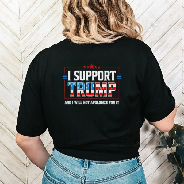 Men’s I support Trump and I will not apologize for it shirt