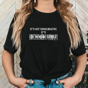 Men’s It’s not conservative it’s common sense shirt