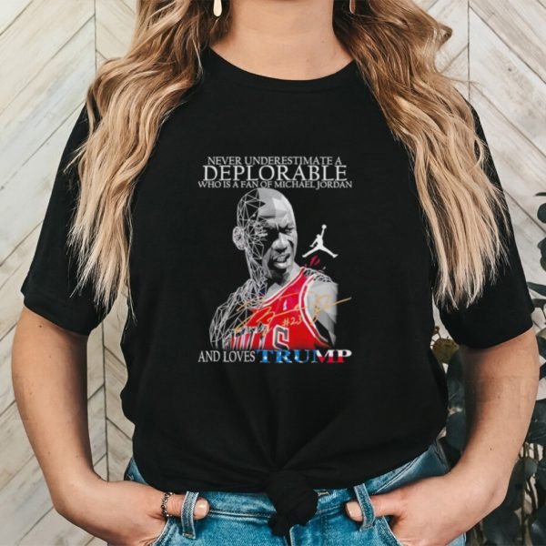 Men’s Never underestimate a deplorable who is a fan of Michael Jordan and loves Trump signature shirt