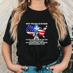 Men’s With the USA so divided I’m just glad to be on the side shirt