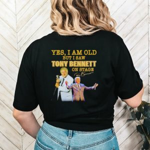 Men’s Yes I am old but I saw Tony Bennett on stage signature shirt