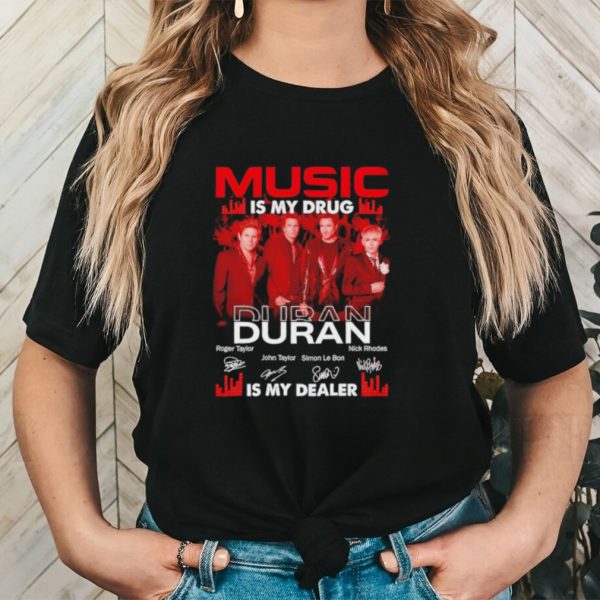 Music is my drug Duran is my dealer signatures shirt