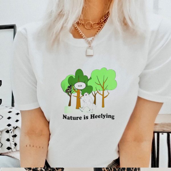 Nature is heelying sick shirt