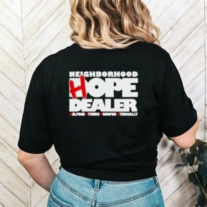 Neighborhood hope dealer helping others prosper eternally shirt