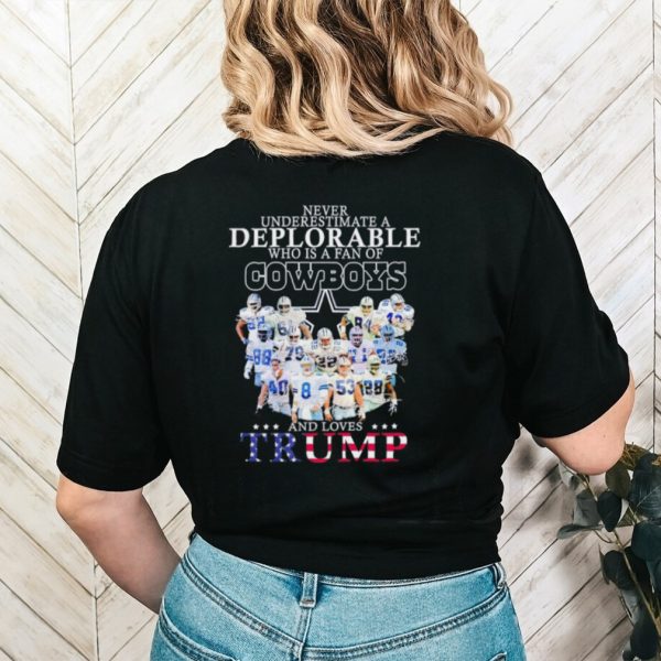 Never underestimate a deplorable who is a fan of Cowboys and loves Trump shirt