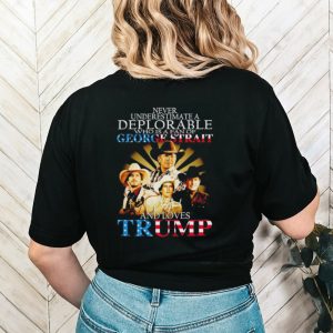 Never underestimate a deplorable who is a fan of George Strait and loves Trump signature shirt