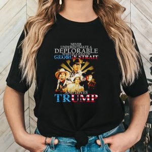 Never underestimate a deplorable who is a fan of George Strait and loves Trump signature shirt