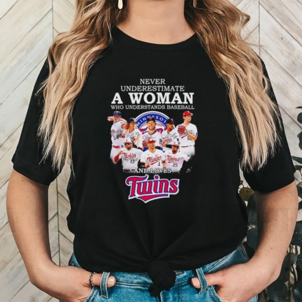 Never underestimate a woman who understands baseball and loves Twins shirt