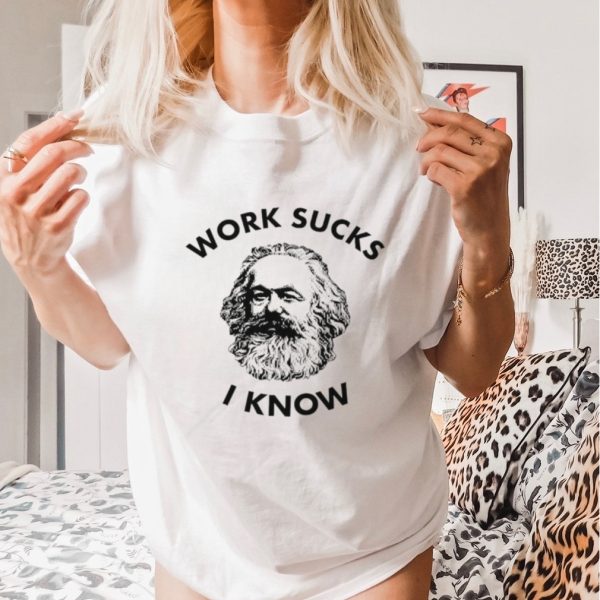 New Karl Marx work sucks I know shirt