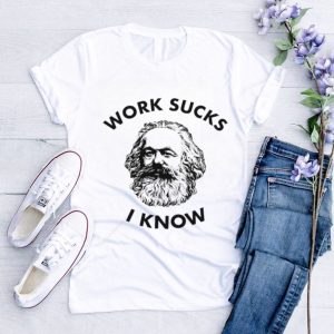 New Karl Marx work sucks I know shirt