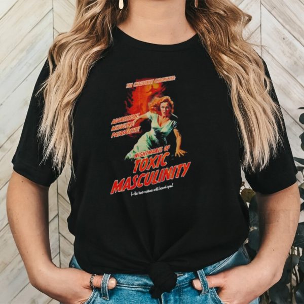 Nightmares of Toxic Masculinity shirt