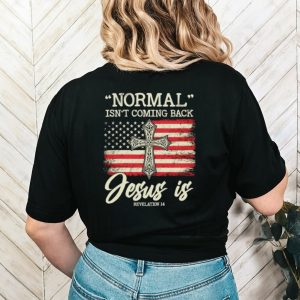 Normal isn’t coming back Jesus is America flag shirt