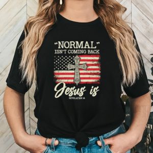 Normal isn’t coming back Jesus is America flag shirt