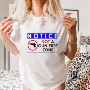 Notice not a gun free zone shirt