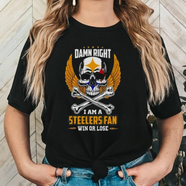 Official Damn right I am a Pittsburgh steelers win or lose skull nfl 2023 shirt