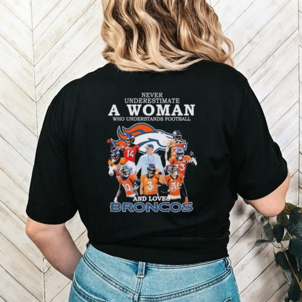 Official Never underestimate a woman who understands football and loves Broncos signatures shirt