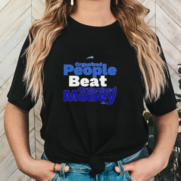 Organized People Beat Organized Money Shirt