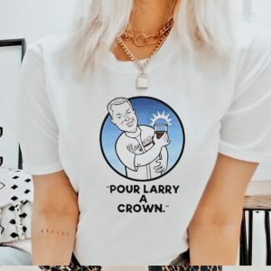 Pour Larry a crown shirt