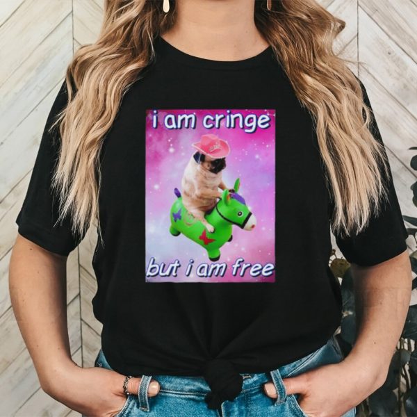 Pug i am cringe but i am free shirt