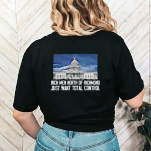 Rich men north of richmond just want total control shirt