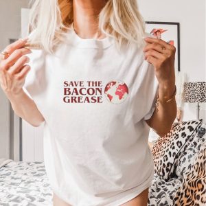 Save the bacon grease shirt