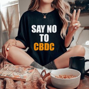 Say no to cbdc shirt