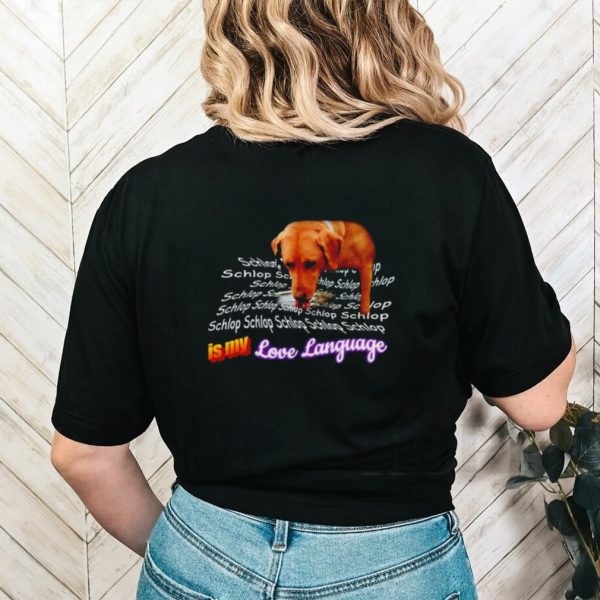 Schlop is my love language dog shirt