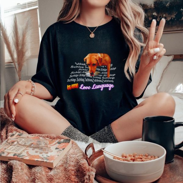 Schlop is my love language dog shirt