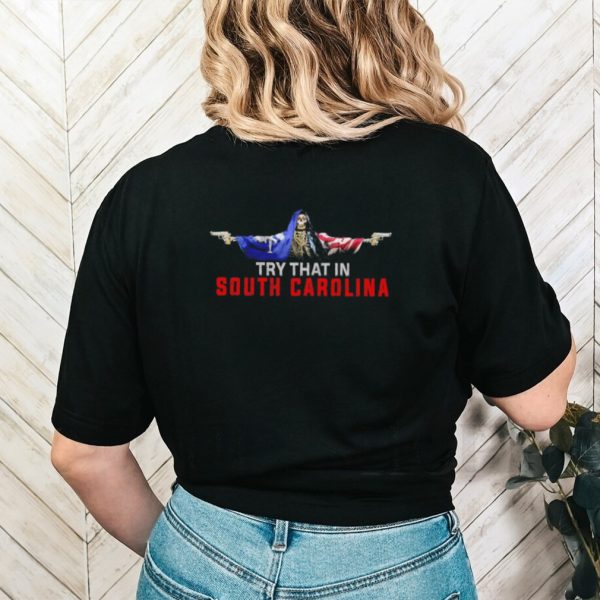 Skull with gun try that in South Carolina shirt