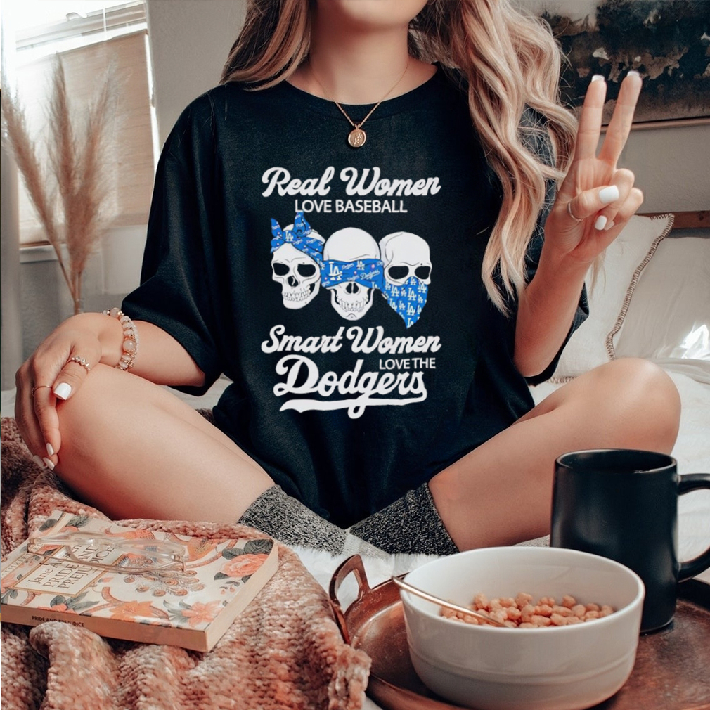 Skulls real women love baseball smart women love the Dodgers shirt