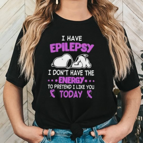 Snoopy I have Epilepsy I Don’t Have The Energy To Pretend I Like You Today Shirt