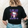 Snoopy I’m not sick I’m twisted sick makes it sound like there’s a cure shirt