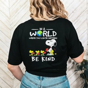 Snoopy In A World Where You Can Be Anything Be Kind Shirt