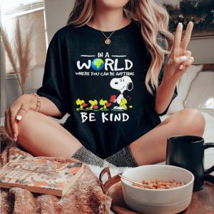 Snoopy In A World Where You Can Be Anything Be Kind Shirt