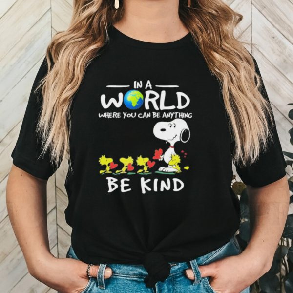 Snoopy In A World Where You Can Be Anything Be Kind Shirt