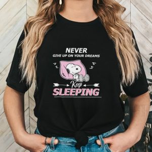 Snoopy never give up on your dreams keep sleeping funny shirt