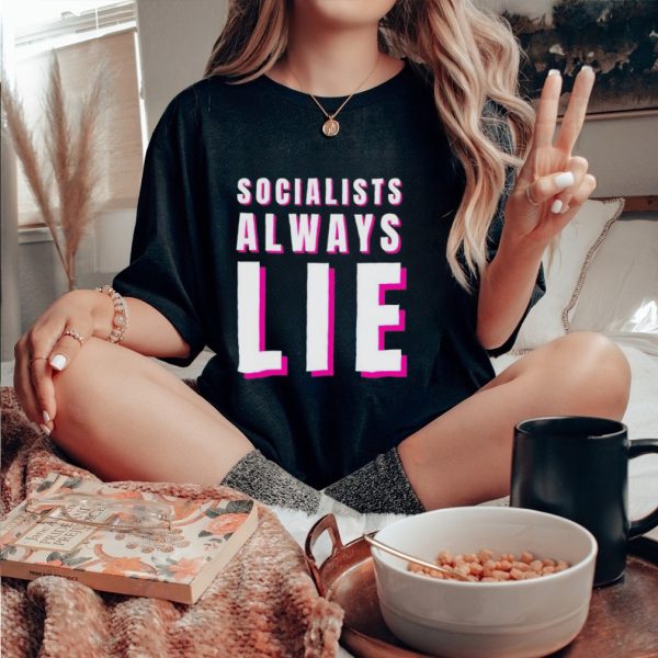 Socialists always lie shirt