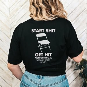 Start shit chair get hit montgomery al we made history shirt