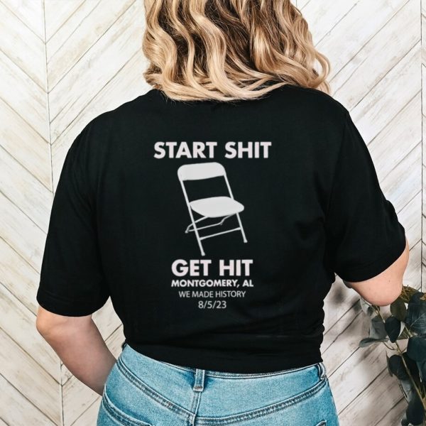 Start shit chair get hit montgomery al we made history shirt