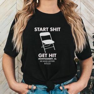 Start shit chair get hit montgomery al we made history shirt