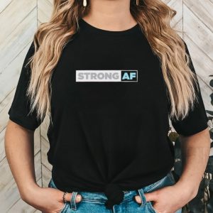 Strong Af shirt