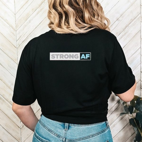 Strong Af shirt