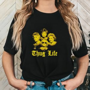 The Golden Girls Thug Life shirt