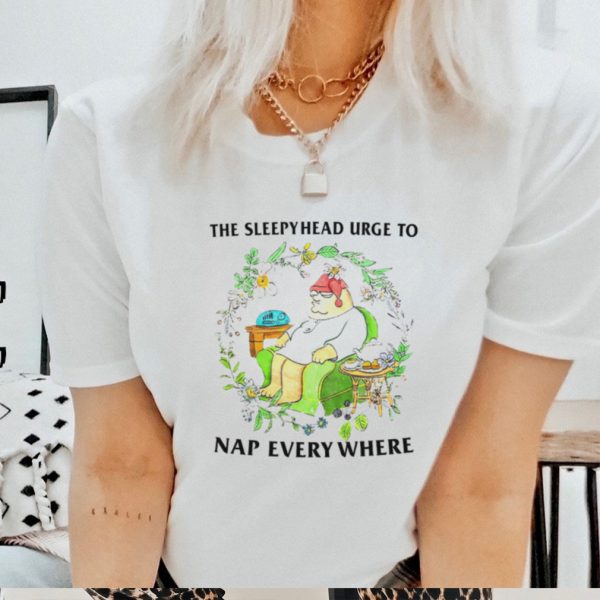 The sleepyhead urge to nap everywhere shirt