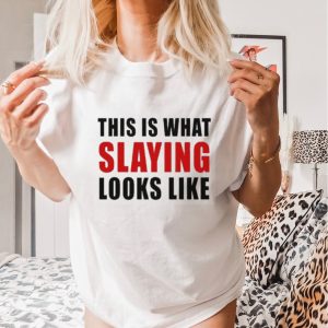 This Is What Slaying Looks Like Shirt