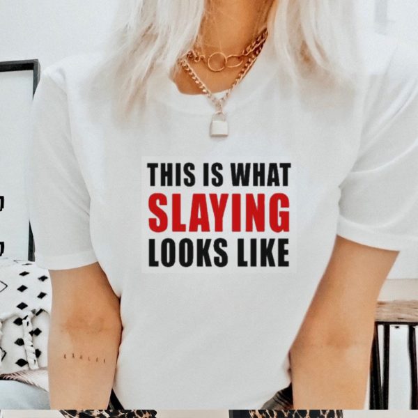 This Is What Slaying Looks Like Shirt