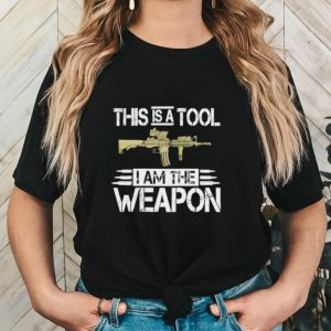 This is a tool I am the weapon shirt